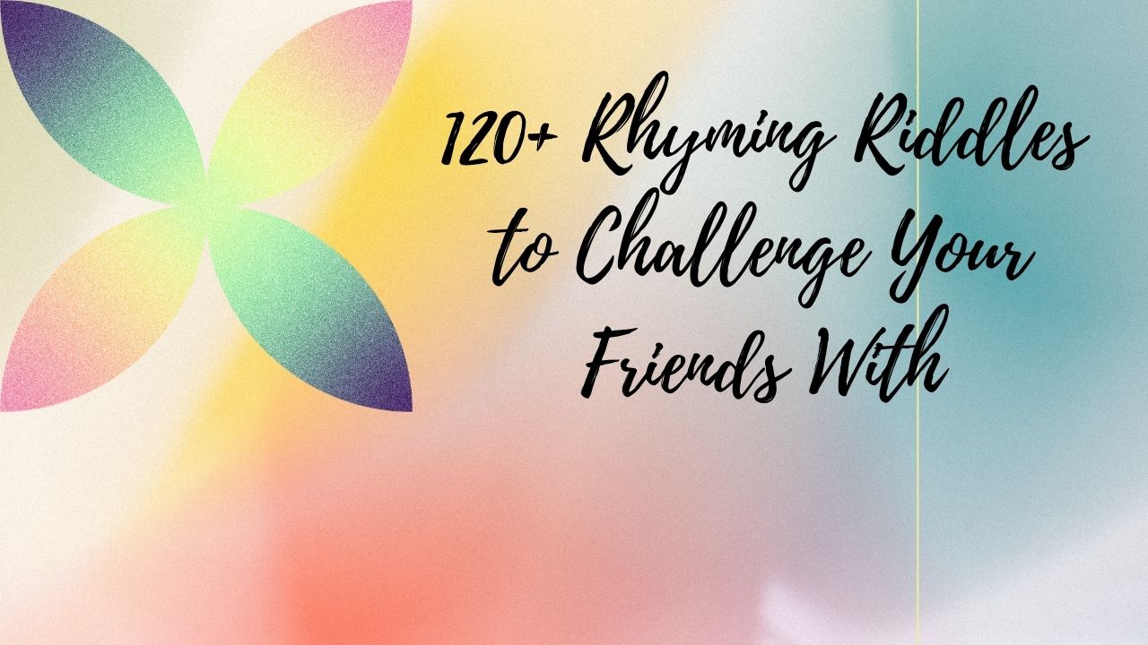 120+ Rhyming Riddles to Challenge Your Friends With