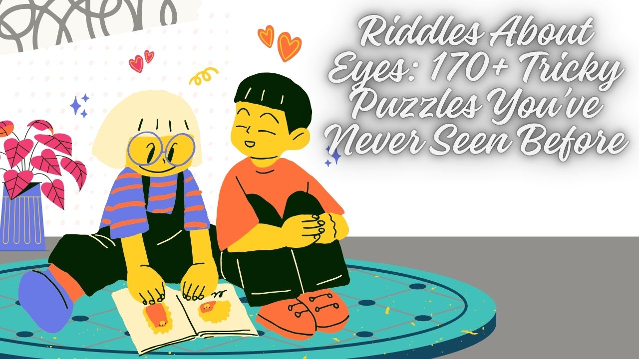 Riddles About Eyes: 170+ Tricky Puzzles You’ve Never Seen Before