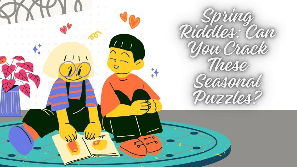 Spring Riddles: Can You Crack These Seasonal Puzzles?