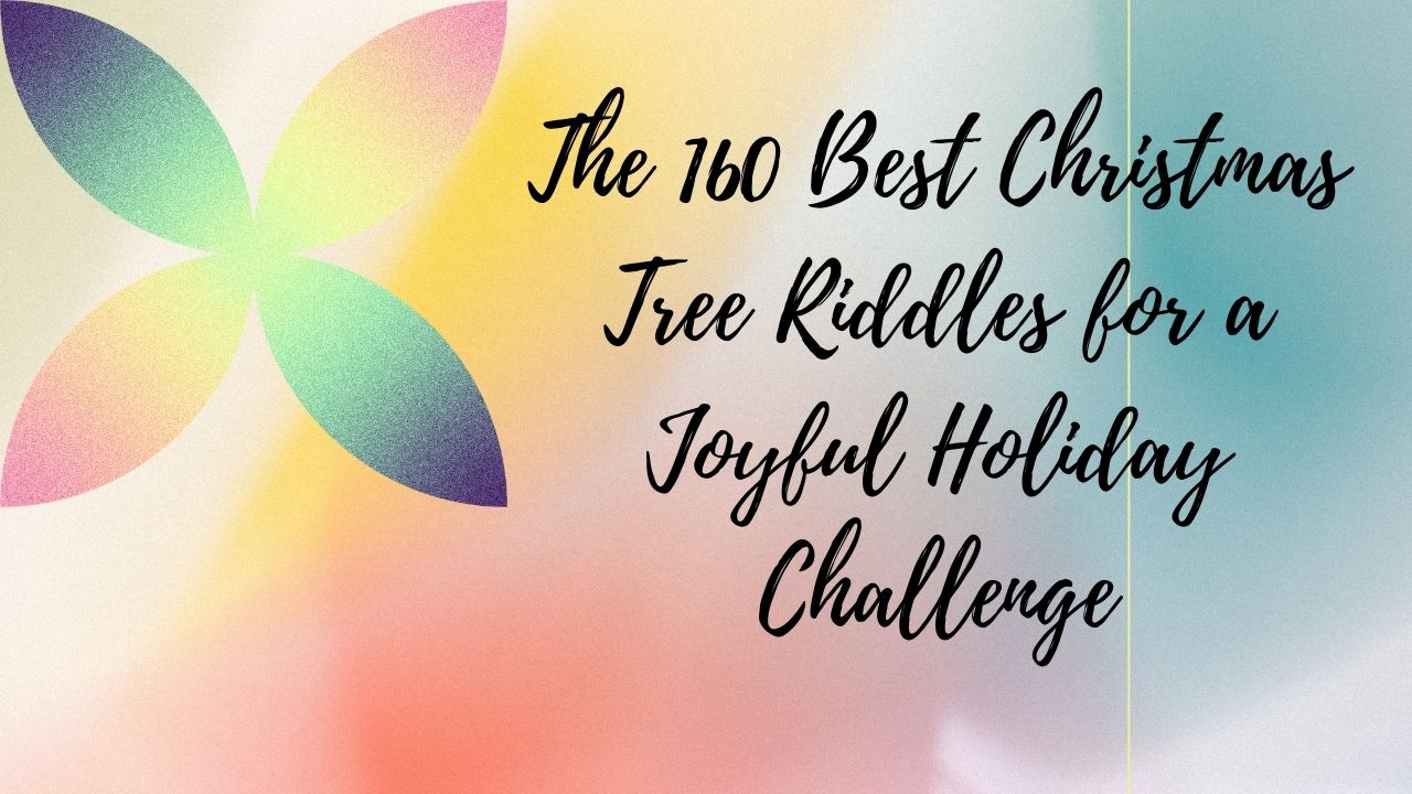 The 160 Best Christmas Tree Riddles for a Joyful Holiday Challenge