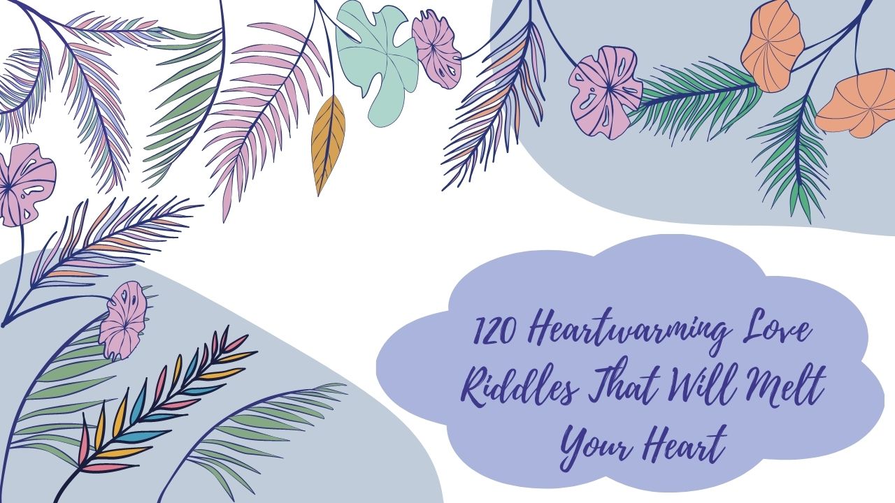 120 Heartwarming Love Riddles That Will Melt Your Heart